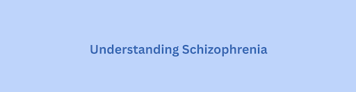 Understanding Schizophrenia